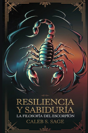 Resiliencia y Sabiduría: La Filosofía del Escorpión