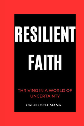 Resilient Faith: Thriving in a World of Uncertainty