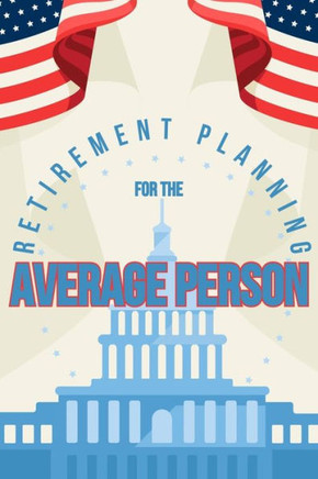 Retirement Planning for the Average Person: Passive Income Can Make for an Extraordinary Retirement
