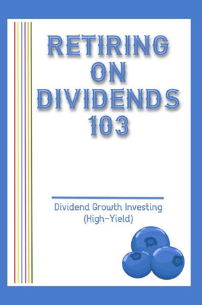 Retiring on Dividends 103: Dividend Growth Investing (High-Yield)