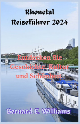 Rhonetal Reiseführer 2024: Entdecken Sie Geschichte, Kultur und Schönheit