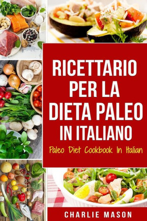 Ricettario per la Dieta Paleo In Italiano/Paleo Diet Cookbook In Italian