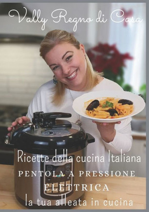Ricette della cucina Italiana in pentola a pressione elettrica: la tua alleata in cucina