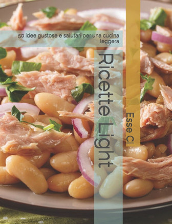 Ricette Light: 50 idee gustose e salutari per una cucina leggera