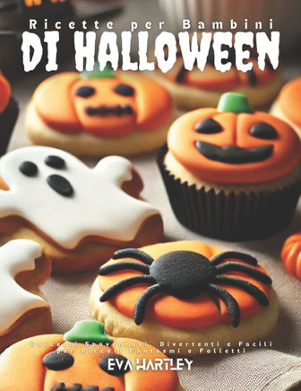 Ricette per Bambini di Halloween: Dolcetti Spaventosi, Divertenti e Facili per Piccoli Fantasmi e Folletti