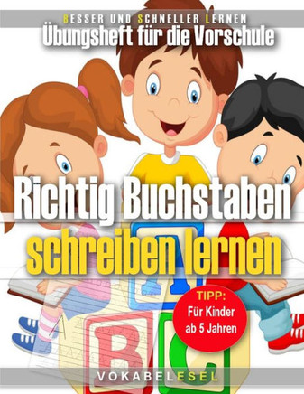 Richtig Buchstaben schreiben lernen: Übungsheft für die Vorschule für Kinder ab 5 Jahren