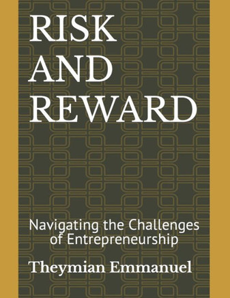 Risk and Reward: Navigating the Challenges of Entrepreneurship