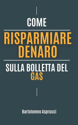 Risparmio Denaro: Come Risparmiare Denaro In Modo Efficace Sulla Bolletta Del Gas