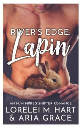 River's Edge: Lapin: Une romance de grossesse masculine Alpha Omega métamorphe