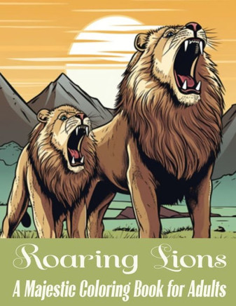 Roaring Lions: A Majestic Coloring Book for Adults