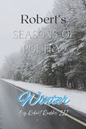 Robert's Seasons of Poetry: Winter: Book of poems for your winter soul!