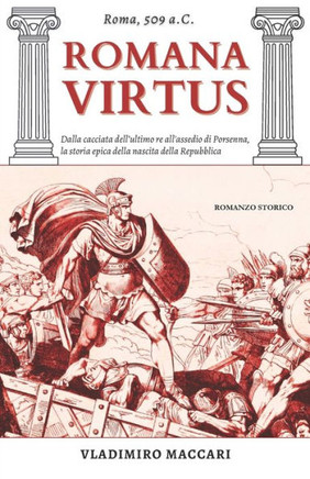 Romana Virtus: Dalla caduta della monarchia all'assedio di Porsenna