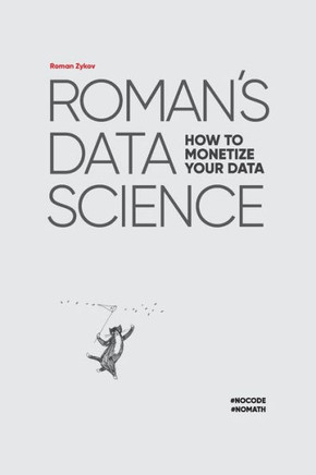 Roman's Data Science: How to monetize your data