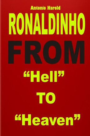 Ronaldinho: From ""Hell"" To ""Heaven""