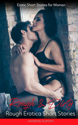 Rough & Dirty - Rough Erotica Short Stories: Erotic Short Stories for Women