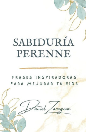 Sabiduría Perenne: Frases inspiradoras para mejorar tu vida