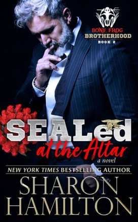 Sealed At The Altar : Bone Frog Brotherhood Novel