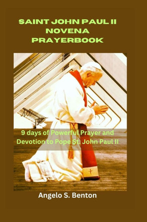 Saint John Paul II Novena Prayer Book: 9 days of Powerful Prayer and Devotion to Pope St. John Paul II