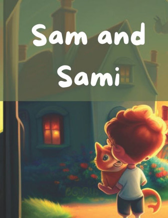 Sam and Sami: A Boy and His Feline Friend's Heartwarming Adventure