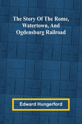 The Story of the Rome, Watertown, and Ogdensburg Railroad
