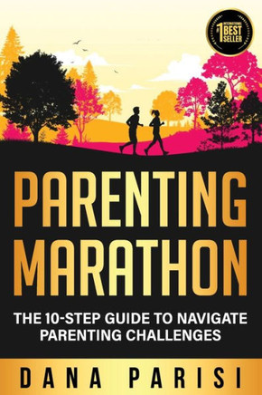 Parenting Marathon: The 10-Step Guide to Navigate Parenting Challenges