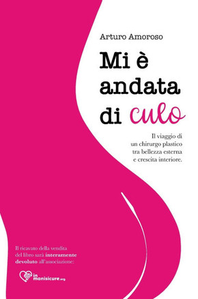 Mi ·andata di culo: Il viaggio di un chirurgo plastico tra bellezza esterna e crescita interiore.