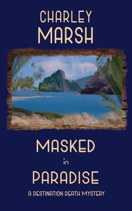 Masked in Paradise : A Destination Death Mystery - 9781945856709