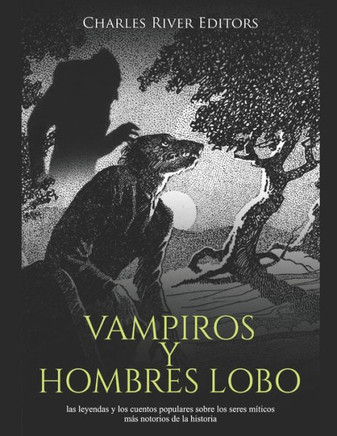 Vampiros y hombres lobo: las leyendas y los cuentos populares sobre los seres m?icos m? notorios de la historia