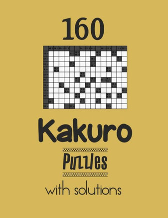 160 Kakuro Puzzles with solutions: Kakuro puzzle books - Have a Blast!