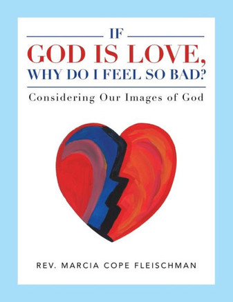 If God Is Love, Why Do I Feel so Bad?: Considering Our Images of God