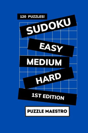 Sudoku: Easy, Medium and Hard: 120 puzzles to challenge your brain and keep you sharp!
