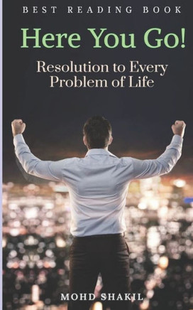 Here You Go!: Resolution to Every Problem of Life