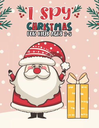 I Spy Christmas Book For Kids Ages 2-5: Activity Book For kids A Fun Guessing Game and Coloring Activity Book for Little Kids, Preschool and Kindergar
