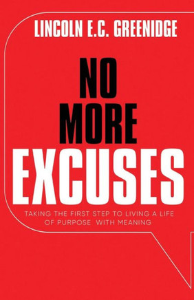 NO MORE EXCUSES (Standard Edition): Taking the First Step to Living a Life of Purpose with Meaning - Large Print