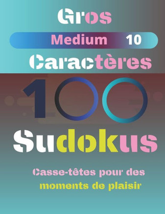 100 Sudokus: Casse-T?es pour des moments de plaisir