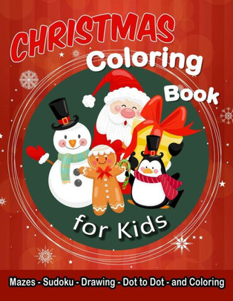 Christmas Coloring Book for Kids: Ages 6-12, Includes Mazes, Sudoku, Drawing, Dot-to-Dot, and Coloring.