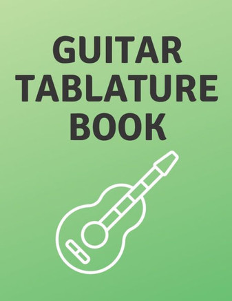 Guitar Tablature Book: Guitar Tab Book For Kids And Adults, Birthday Gift, 150pages, ""8.5x11""in, Soft Cover, Matte Finish