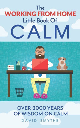 The WORKING FROM HOME Little Book OF CALM: Fun Gift Book of Quotations for Family, Friends & Coworkers! Give the gift of CALM today!