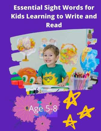 Essential Sight Words for Kids Learning to Write and Read: Learn, Trace & Practice The Most Common High Frequency Words For Kids Learning To Write & R