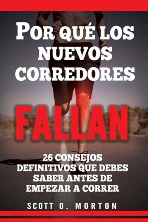 Por Qué Los Nuevos Corredores Fallan : ¡26 Consejos Esenciales Que Debes Conocer Antes De Comenzar A Correr!