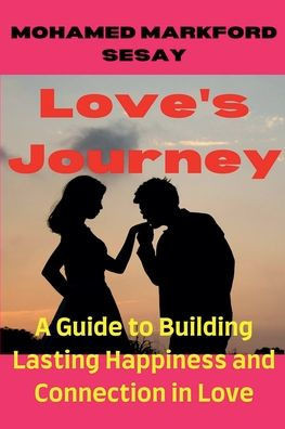 Love's Journey: A Guide to Building Lasting Happiness and Connection in Love