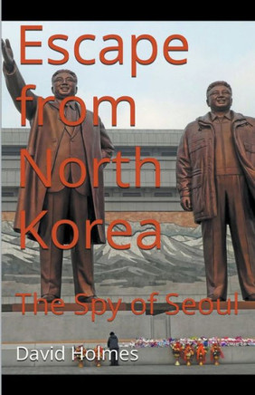 Escape from North Korea: The Spy of Seoul