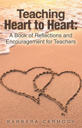 Teaching Heart to Heart: A Book of Reflections and Encouragement for Teachers