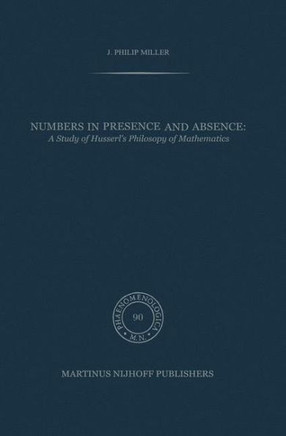 Numbers in Presence and Absence: A Study of Husserl's Philosophy of Mathematics