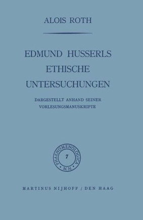 Edmund Husserls Ethische Untersuchungen: Dargestellt Anhand Seiner Vorlesungmanuskr·te