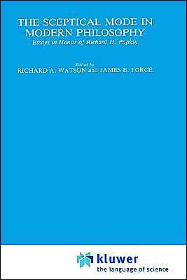 The Sceptical Mode in Modern Philosophy: Essays in Honor of Richard H. Popkin