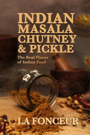 Indian Masala Chutney and Pickle: The Real Flavor of Indian Food