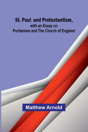 St. Paul and Protestantism, with an Essay on Puritanism and the Church of England