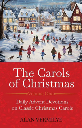 The Carols Of Christmas: Daily Advent Devotions On Classic Christmas Carols (28-Day Devotional For Christmas And Advent)
