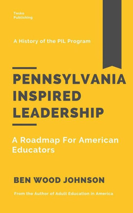 Pennsylvania Inspired Leadership : A Roadmap For American Educators